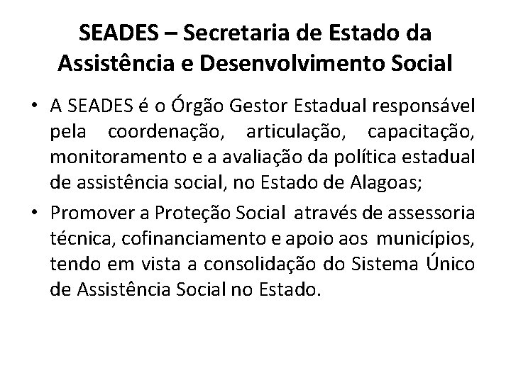 SEADES – Secretaria de Estado da Assistência e Desenvolvimento Social • A SEADES é