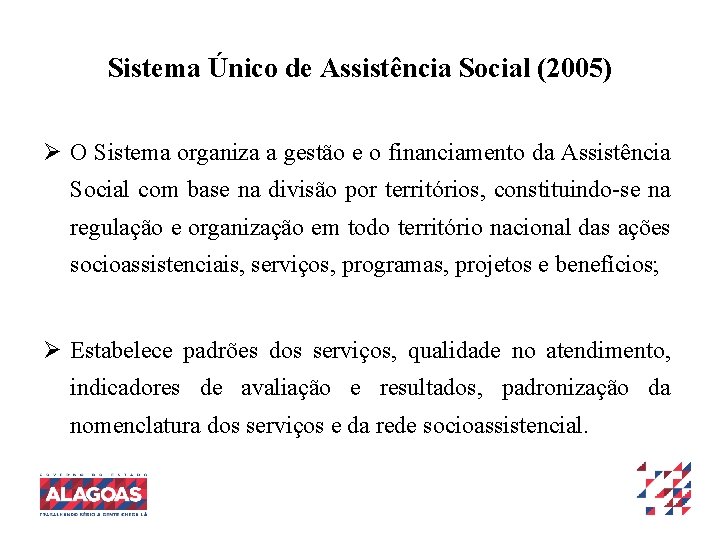 Sistema Único de Assistência Social (2005) Ø O Sistema organiza a gestão e o