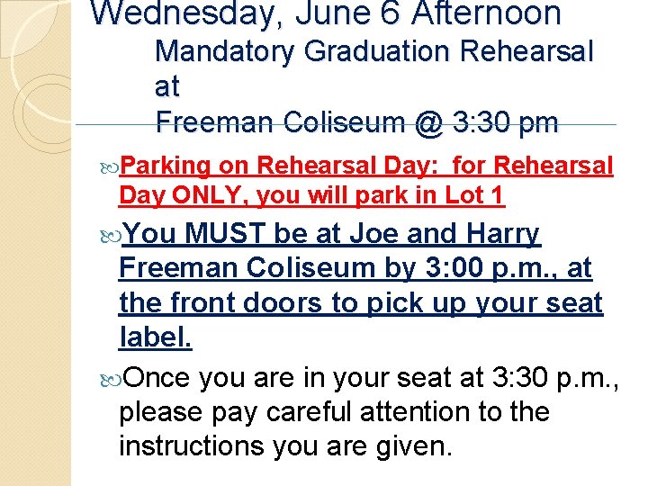 Wednesday, June 6 Afternoon Mandatory Graduation Rehearsal at Freeman Coliseum @ 3: 30 pm