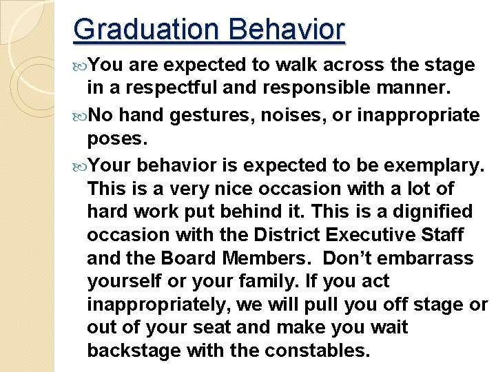 Graduation Behavior You are expected to walk across the stage in a respectful and