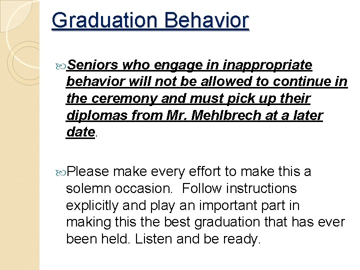 Graduation Behavior Seniors who engage in inappropriate behavior will not be allowed to continue