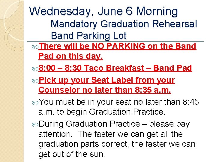 Wednesday, June 6 Morning Mandatory Graduation Rehearsal Band Parking Lot There will be NO