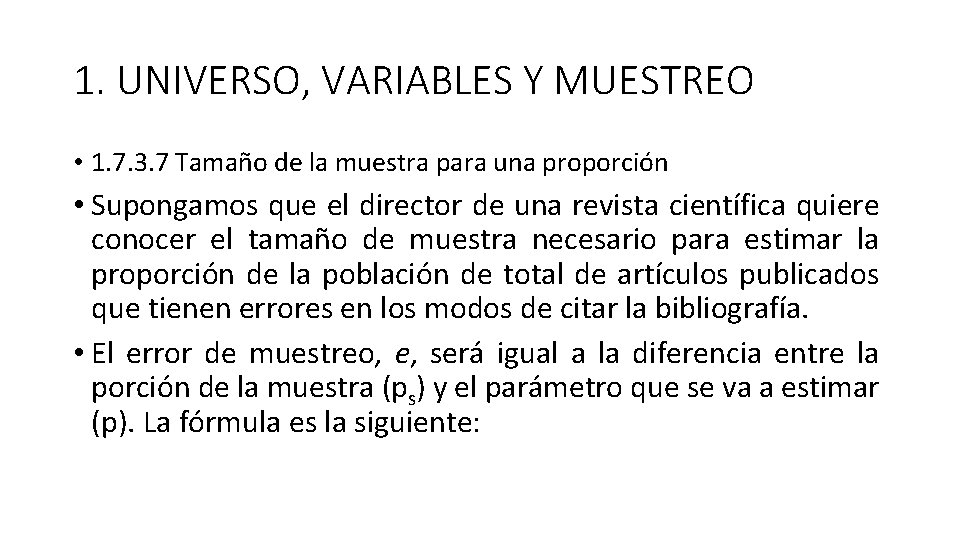 1. UNIVERSO, VARIABLES Y MUESTREO • 1. 7. 3. 7 Tamaño de la muestra 1. UNIVERSO, VARIABLES Y MUESTREO • 1. 7. 3. 7 Tamaño de la muestra