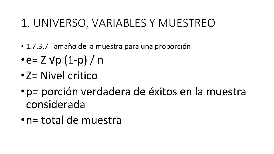 1. UNIVERSO, VARIABLES Y MUESTREO • 1. 7. 3. 7 Tamaño de la muestra 1. UNIVERSO, VARIABLES Y MUESTREO • 1. 7. 3. 7 Tamaño de la muestra
