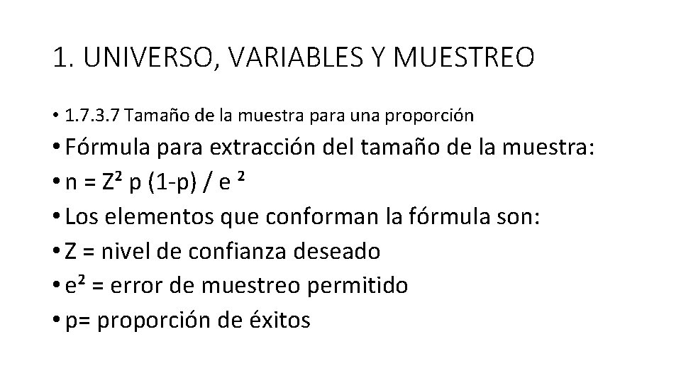 1. UNIVERSO, VARIABLES Y MUESTREO • 1. 7. 3. 7 Tamaño de la muestra 1. UNIVERSO, VARIABLES Y MUESTREO • 1. 7. 3. 7 Tamaño de la muestra
