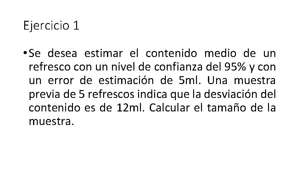 Ejercicio 1 • Se desea estimar el contenido medio de un refresco con un Ejercicio 1 • Se desea estimar el contenido medio de un refresco con un