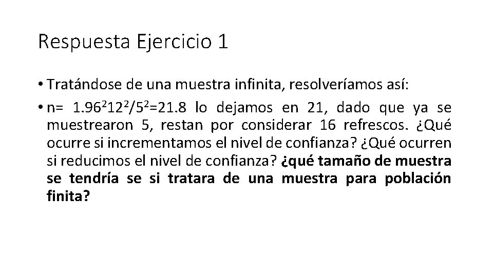 Respuesta Ejercicio 1 • Tratándose de una muestra infinita, resolveríamos así: • n= 1. Respuesta Ejercicio 1 • Tratándose de una muestra infinita, resolveríamos así: • n= 1.