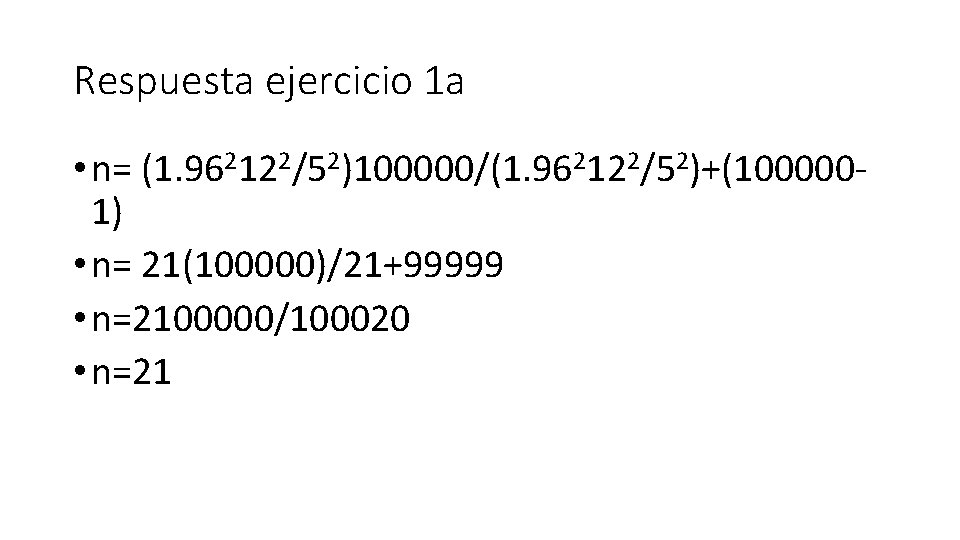 Respuesta ejercicio 1 a • n= (1. 962122/52)100000/(1. 962122/52)+(1000001) • n= 21(100000)/21+99999 • n=2100000/100020 Respuesta ejercicio 1 a • n= (1. 962122/52)100000/(1. 962122/52)+(1000001) • n= 21(100000)/21+99999 • n=2100000/100020
