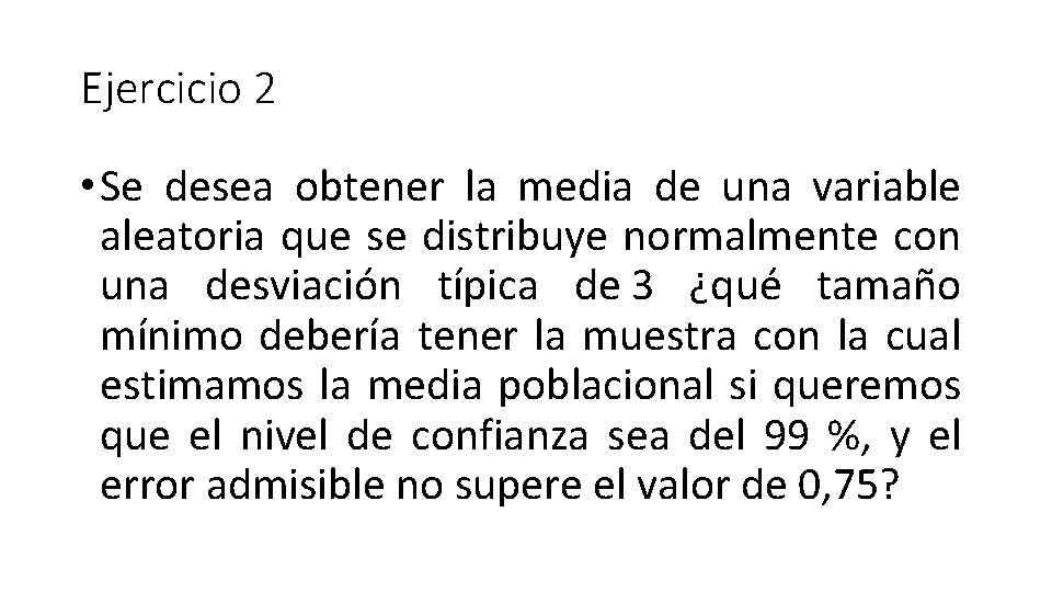 Ejercicio 2 • Se desea obtener la media de una variable aleatoria que se Ejercicio 2 • Se desea obtener la media de una variable aleatoria que se