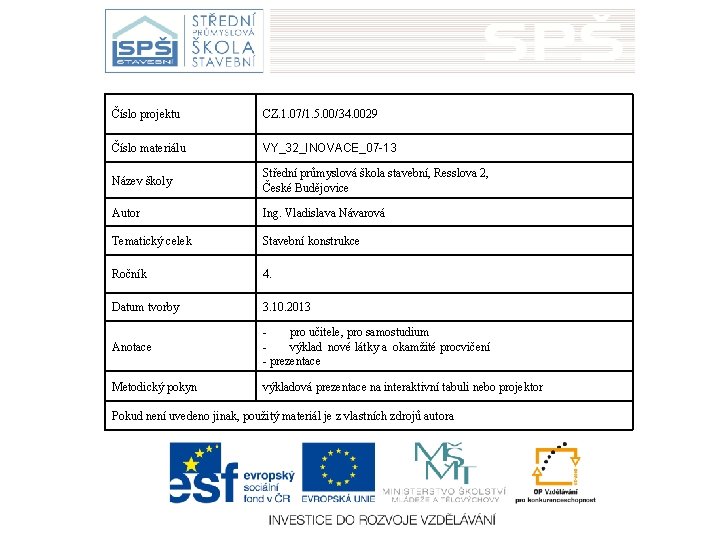 Číslo projektu CZ. 1. 07/1. 5. 00/34. 0029 Číslo materiálu VY_32_INOVACE_07 -13 Název školy