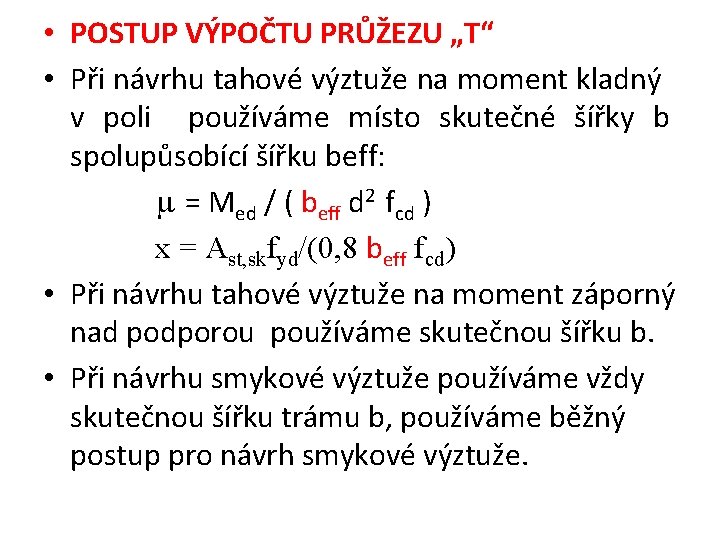  • POSTUP VÝPOČTU PRŮŽEZU „T“ • Při návrhu tahové výztuže na moment kladný