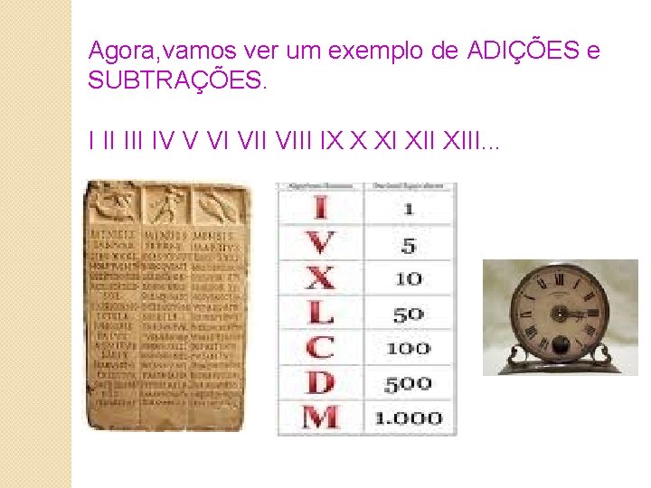 Agora, vamos ver um exemplo de ADIÇÕES e SUBTRAÇÕES. I II IV V VI