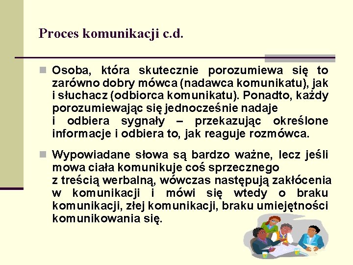 Proces komunikacji c. d. n Osoba, która skutecznie porozumiewa się to zarówno dobry mówca