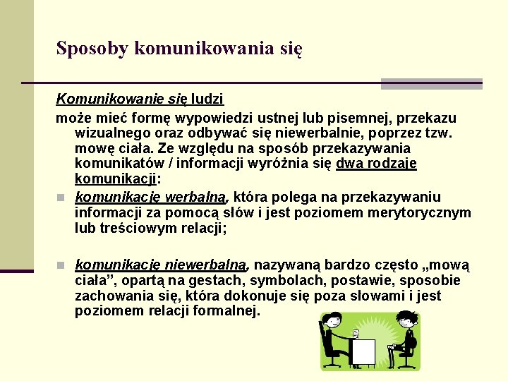 Sposoby komunikowania się Komunikowanie się ludzi może mieć formę wypowiedzi ustnej lub pisemnej, przekazu