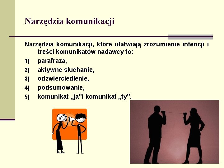 Narzędzia komunikacji, które ułatwiają zrozumienie intencji i treści komunikatów nadawcy to: 1) parafraza, 2)