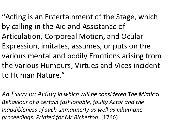 “Acting is an Entertainment of the Stage, which by calling in the Aid and