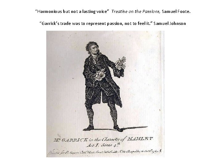 “Harmonious but not a lasting voice” Treatise on the Passions, Samuel Foote. “Garrick’s trade