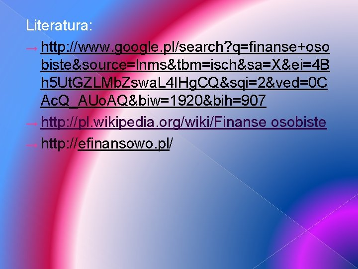 Literatura: → http: //www. google. pl/search? q=finanse+oso biste&source=lnms&tbm=isch&sa=X&ei=4 B h 5 Ut. GZLMb. Zswa.