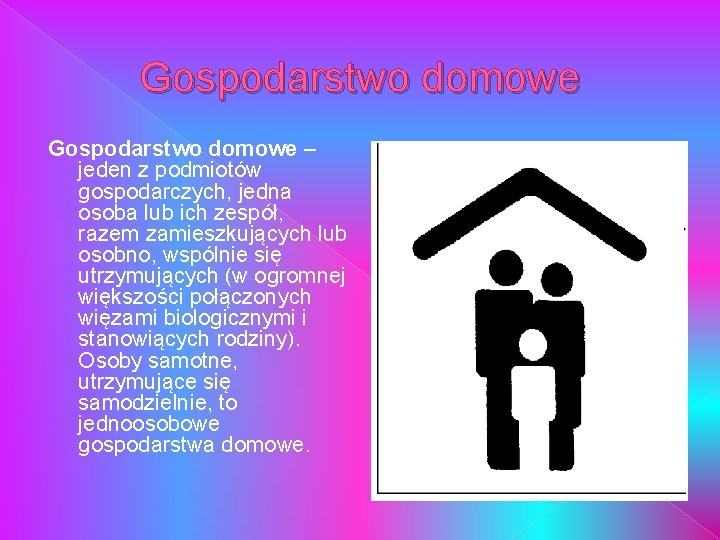 Gospodarstwo domowe – jeden z podmiotów gospodarczych, jedna osoba lub ich zespół, razem zamieszkujących