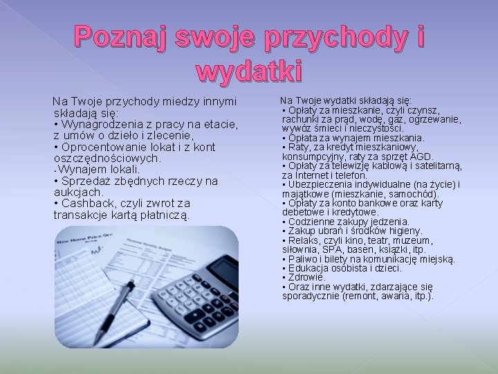 Poznaj swoje przychody i wydatki Na Twoje przychody miedzy innymi składają się: • Wynagrodzenia