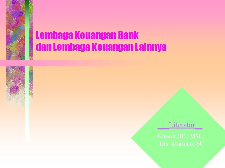 Lembaga Keuangan Bank dan Lembaga Keuangan Lainnya Literatur Kasmir, SE. , MM ; Drs.