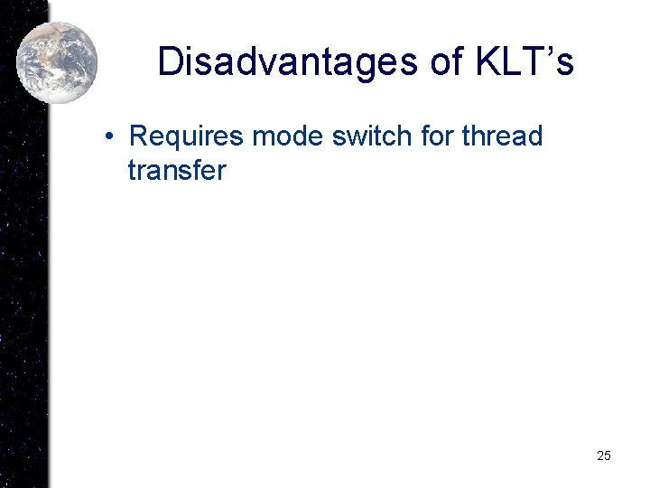 Disadvantages of KLT’s • Requires mode switch for thread transfer 25 