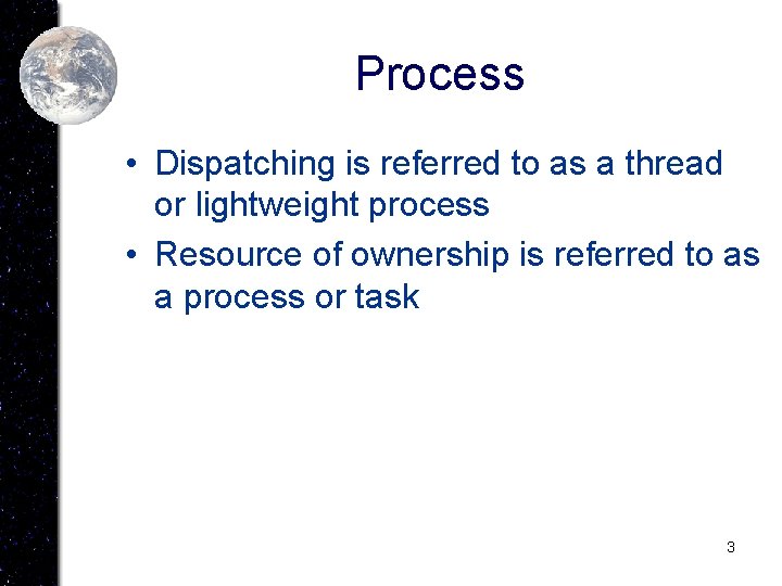 Process • Dispatching is referred to as a thread or lightweight process • Resource