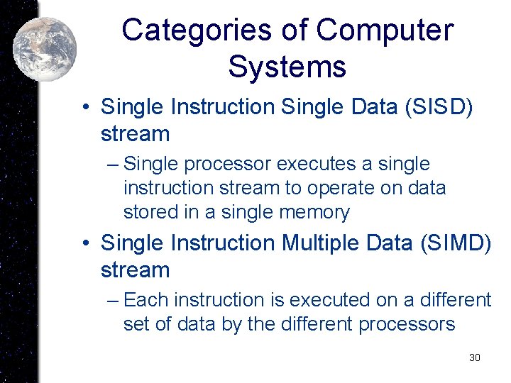 Categories of Computer Systems • Single Instruction Single Data (SISD) stream – Single processor