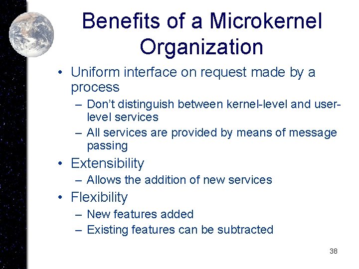 Benefits of a Microkernel Organization • Uniform interface on request made by a process