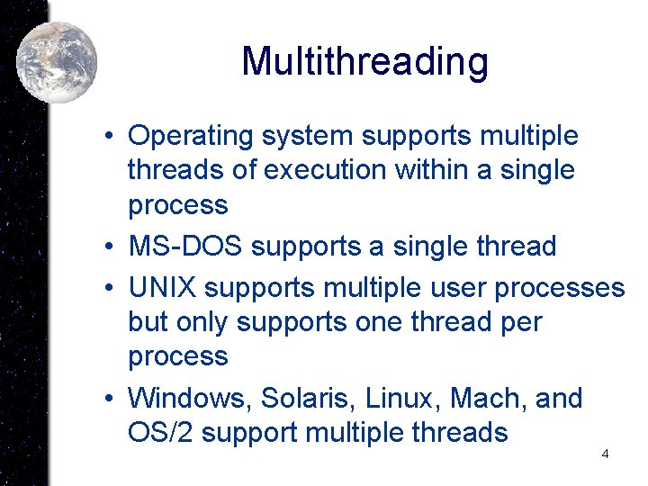 Multithreading • Operating system supports multiple threads of execution within a single process •