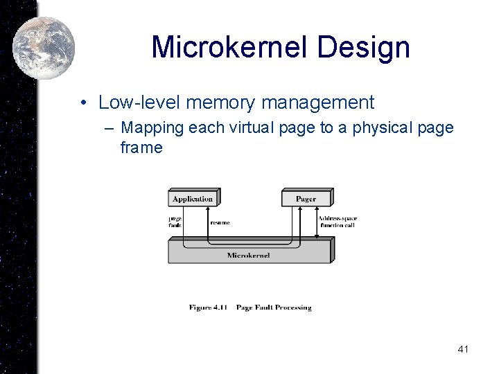 Microkernel Design • Low-level memory management – Mapping each virtual page to a physical