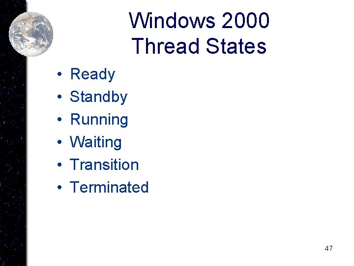 Windows 2000 Thread States • • • Ready Standby Running Waiting Transition Terminated 47