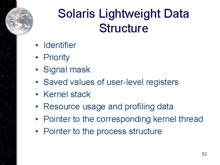 Solaris Lightweight Data Structure • • Identifier Priority Signal mask Saved values of user-level