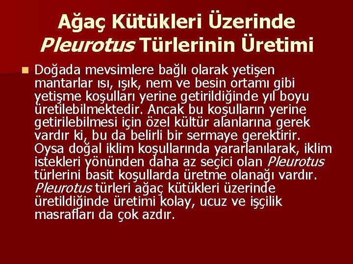 Ağaç Kütükleri Üzerinde Pleurotus Türlerinin Üretimi n Doğada mevsimlere bağlı olarak yetişen mantarlar ısı,