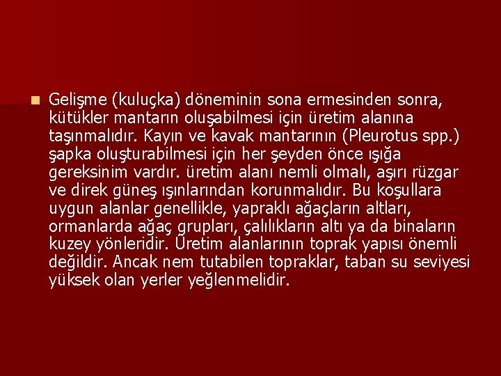 n Gelişme (kuluçka) döneminin sona ermesinden sonra, kütükler mantarın oluşabilmesi için üretim alanına taşınmalıdır.