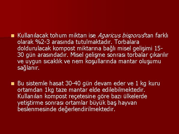 n Kullanılacak tohum miktarı ise Agaricus bisporus’tan farklı olarak %2 -3 arasında tutulmaktadır. Torbalara