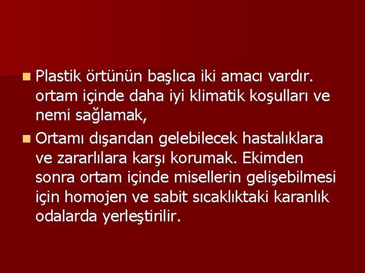 n Plastik örtünün başlıca iki amacı vardır. ortam içinde daha iyi klimatik koşulları ve