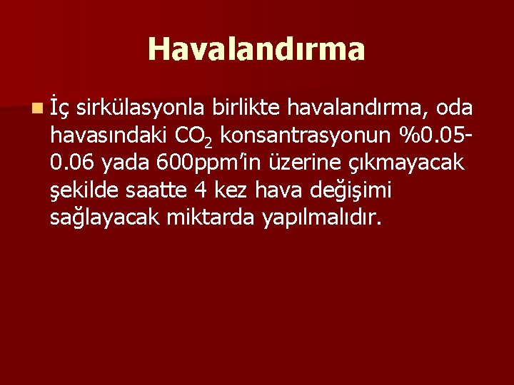 Havalandırma n İç sirkülasyonla birlikte havalandırma, oda havasındaki CO 2 konsantrasyonun %0. 050. 06