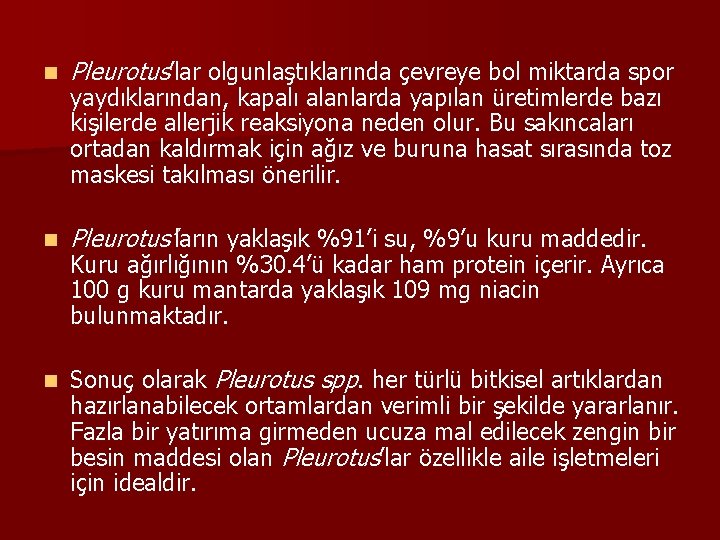 n Pleurotus’lar olgunlaştıklarında çevreye bol miktarda spor n Pleurotus’ların yaklaşık %91’i su, %9’u kuru