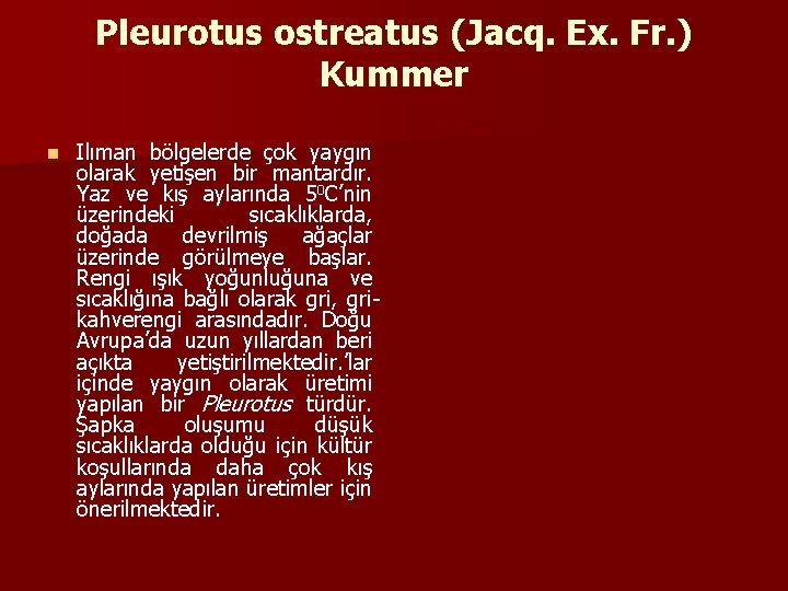 Pleurotus ostreatus (Jacq. Ex. Fr. ) Kummer n Ilıman bölgelerde çok yaygın olarak yetişen