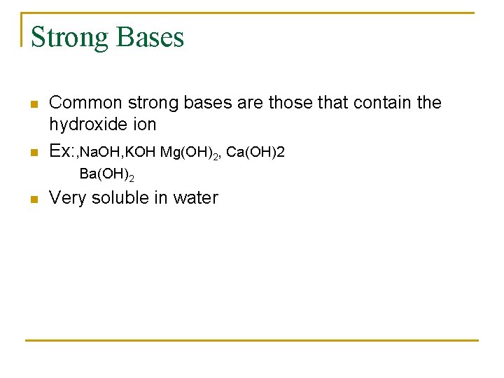 Strong Bases n n Common strong bases are those that contain the hydroxide ion