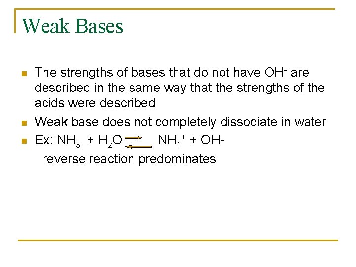 Weak Bases n n n The strengths of bases that do not have OH-