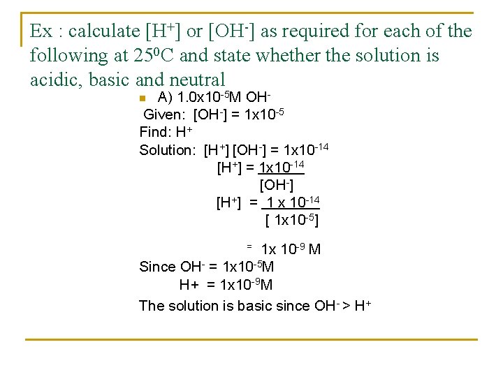 Ex : calculate [H+] or [OH-] as required for each of the following at
