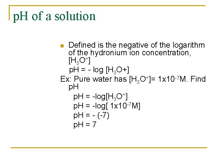 p. H of a solution Defined is the negative of the logarithm of the