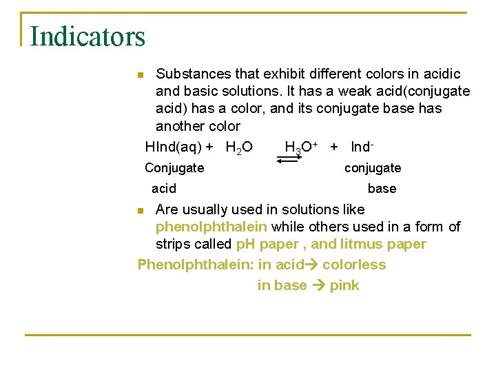 Indicators n Substances that exhibit different colors in acidic and basic solutions. It has