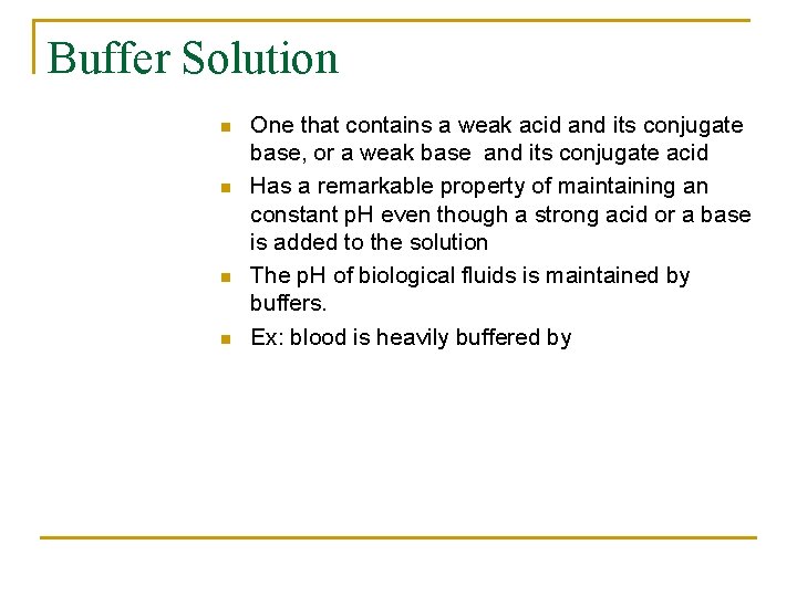 Buffer Solution n n One that contains a weak acid and its conjugate base,