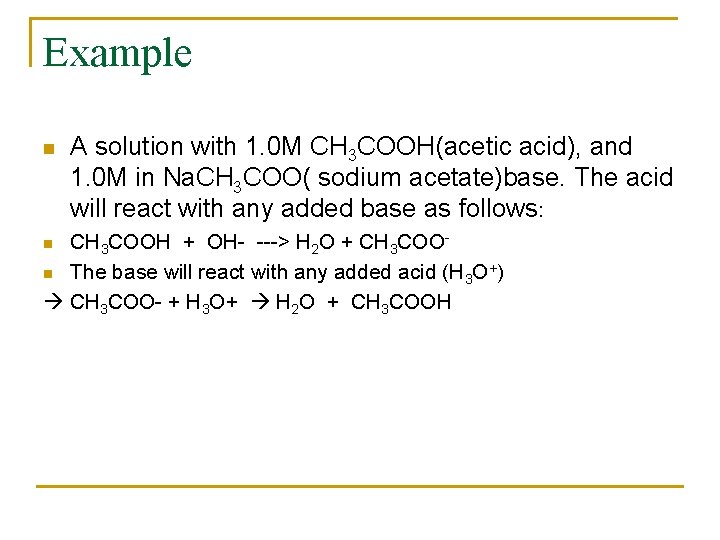 Example n A solution with 1. 0 M CH 3 COOH(acetic acid), and 1.