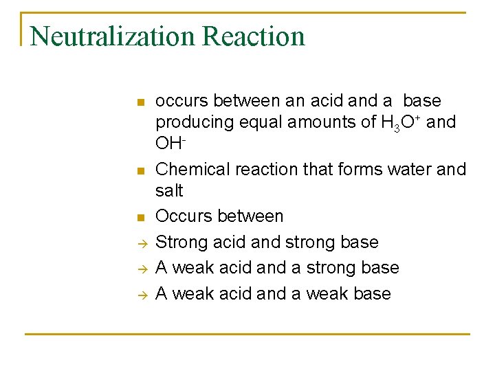 Neutralization Reaction n occurs between an acid and a base producing equal amounts of