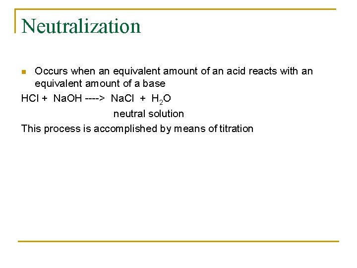 Neutralization Occurs when an equivalent amount of an acid reacts with an equivalent amount