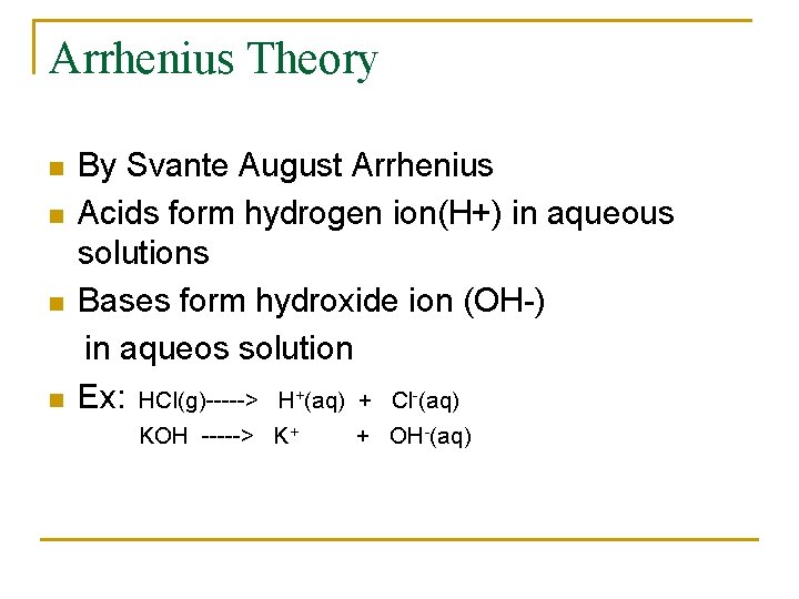 Arrhenius Theory n n By Svante August Arrhenius Acids form hydrogen ion(H+) in aqueous